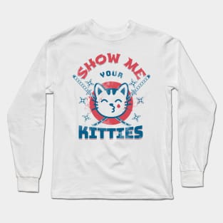 Show Me Your Kitties Long Sleeve T-Shirt